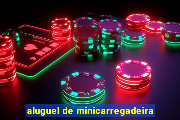 aluguel de minicarregadeira